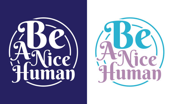 Be A Nice Human SVG Cut File | Kind Human T-shirt Design