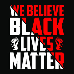 Black Lives Matter t-shirt for Human Right of Black People. We believe black lives matter. vector t shirt design, poster.