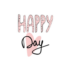 Pink Lettering, Happy Day, Calligraphy for Valentine's Day hand drawn vector illustration, use of doodles for postcards, stickers, scrapbook,