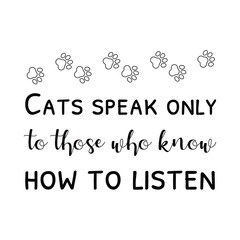  Cats speak only to those who know how to listen. Vector Quote