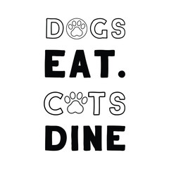  Dogs eat. Cats dine. Vector Quote