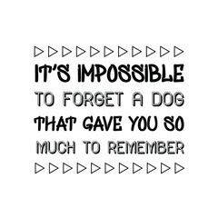  It’s impossible to forget a dog that gave you so much to remember. Vector Quote