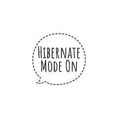 ''Hibernate mode on'' Lettering