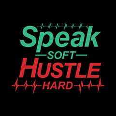 Fototapeta na wymiar Speak soft hustle hard. Hustle vector design illustration for background, t shirt, mug, banner, etc