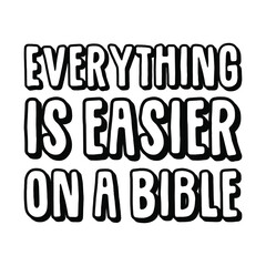  Everything is easier on a Bible. Vector Quote