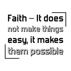 Fototapeta premium Faith – It does not make things easy, it makes them possible. Vector Quote