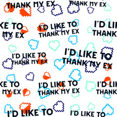 Funny Valentines Day typography seamless pattern design. Id like to thank my Ex text with pixel hearts. Holiday sarcastic print for t-shirt, poster and sticker. Stock design