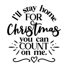 I"ll stay home for Christmas, you can count on me - Lettering poster with text for self quarantine times. Hand letter script motivation sign catch word art design. Vintage Christmas decoration.