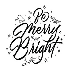 Be Merry Bright quote with Hand drawn vintage illustration, hand-lettering and decoration elements perfect for print on t-shirt, card, poster and many more