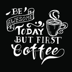 Be awsome today but first coffee, quotes
