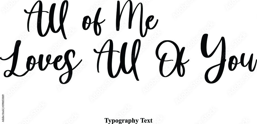 Fototapete all of me loves all of you cursive typescript calligraphy handwritten text