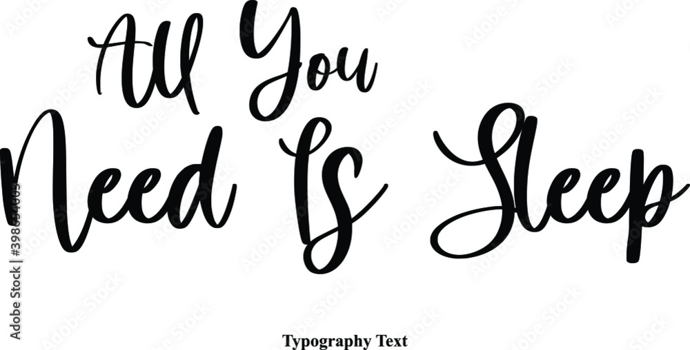 Fototapete all you need is sleep cursive calligraphy text on white background