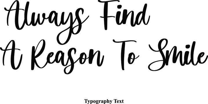 Always Find A Reason To Smile Cursive Calligraphy Text on White Background