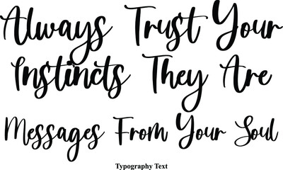 Always Trust Your Instincts They Are Messages From Your Soul Cursive Calligraphy Text on White Background