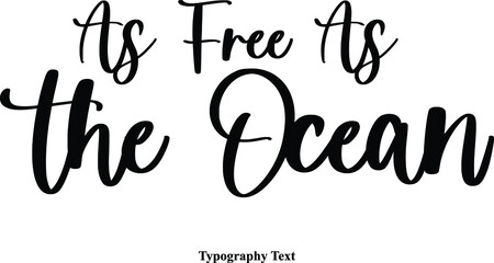 As Free As the Ocean Cursive Calligraphy Text on White Background