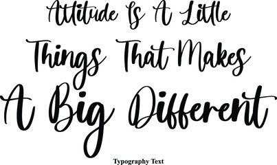 Attitude Is A Little Things That Makes A Big Different Cursive Calligraphy Text on White Background