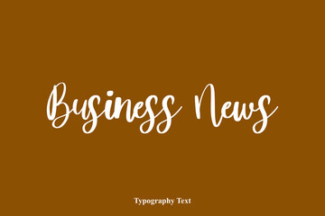 Business News Handwriting Cursive Typescript Typography On Brown Background