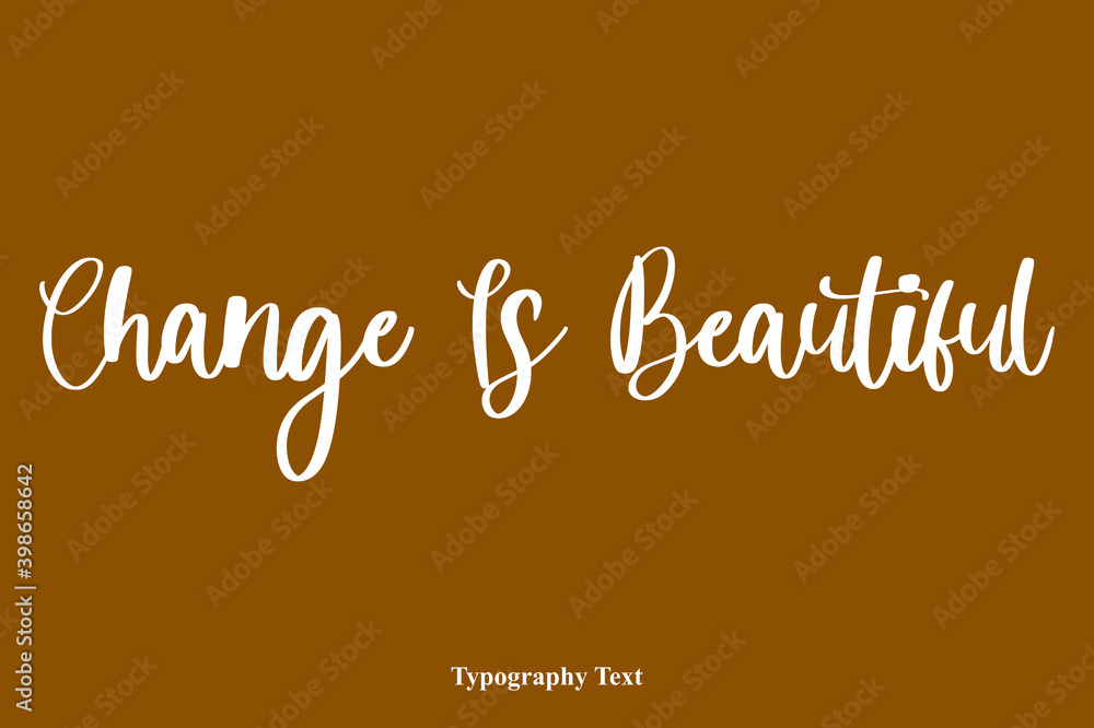 Fototapete change is beautiful handwriting cursive typescript typography on brown background