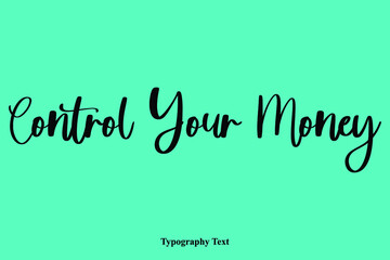 Control Your Money Typescript Hand Lettering Typography  Phrase