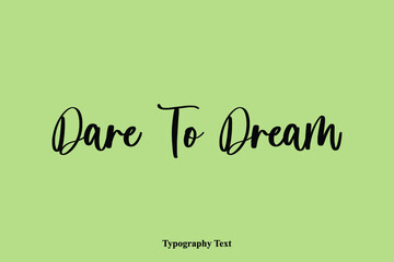 Dare To Dream Handwriting Typography Text Light On Green Background