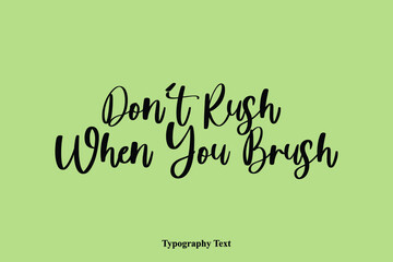 Don't Rush When You Brush Handwriting Typography Text Light On Green Background