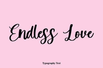 Fototapeta na wymiar Endless Love Handwriting Cursive Typescript Typography Phrase