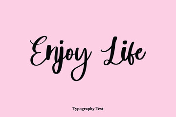 Enjoy Life Handwriting Cursive Typescript Typography Phrase