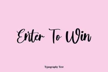 Enter To Win Handwriting Cursive Typescript Typography Phrase