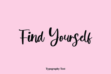 Find Yourself Handwriting Cursive Typescript Typography Phrase © Image Lounge