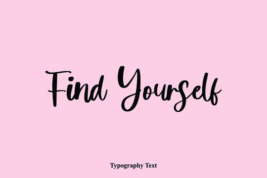 Find Yourself Handwriting Cursive Typescript Typography Phrase
