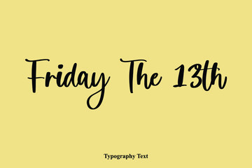  Friday The 13th Typescript Cursive Handwriting Calligraphy Phrase on Yellow Background