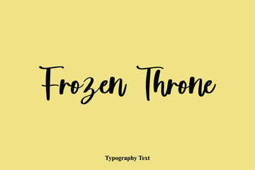 Frozen Throne Typescript Cursive Handwriting Calligraphy Phrase on Yellow Background