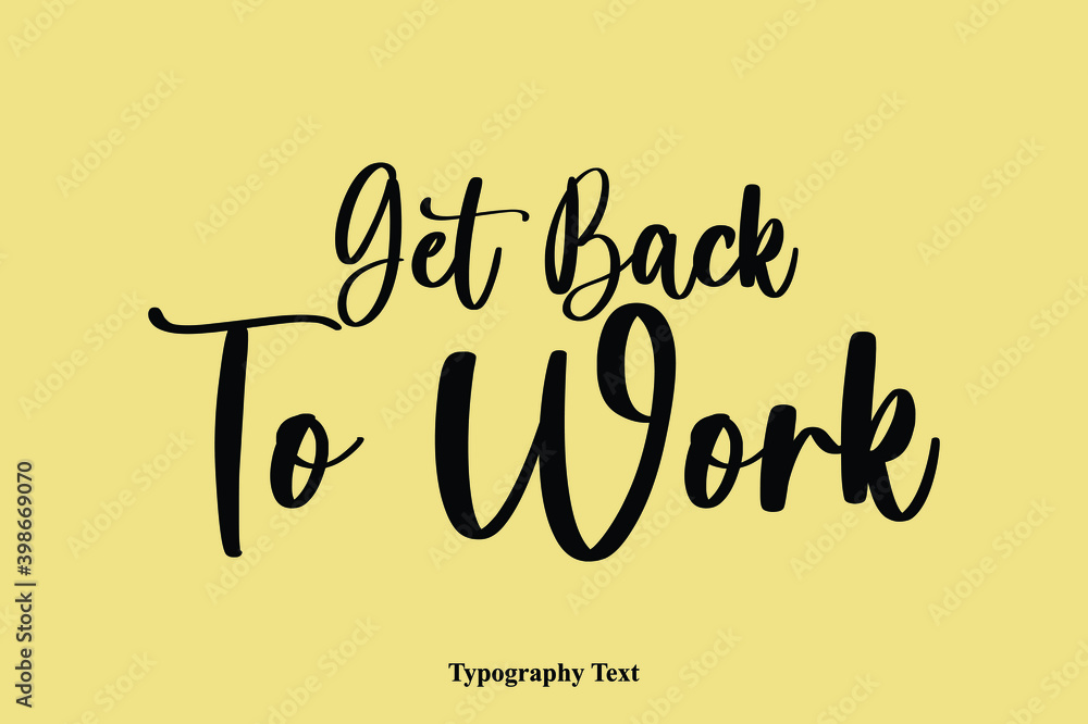 Fototapete get back to work typescript cursive handwriting calligraphy phrase on yellow background