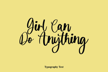 Girl Can Do Anything Typescript Cursive Handwriting Calligraphy Phrase on Yellow Background