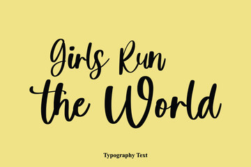 Girls Run the World Typescript Cursive Handwriting Calligraphy Phrase on Yellow Background