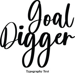 Goal Digger Typescript Cursive Handwriting Calligraphy Phrase