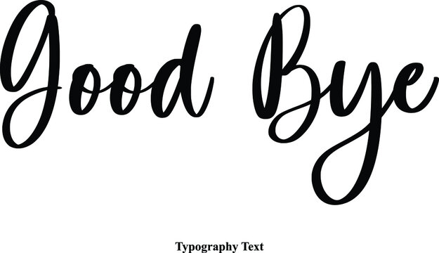Good Bye Typescript Cursive Handwriting Calligraphy Phrase