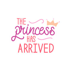 the princess has arrived logo sign inspirational quotes and motivational typography art lettering composition design background