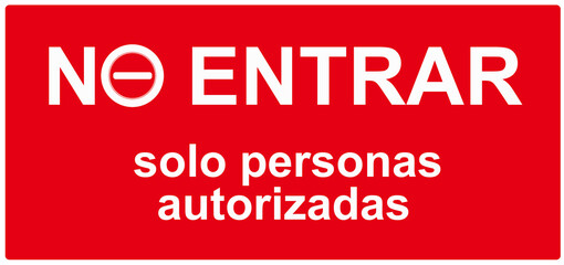 A sign that warns in Spain Language: NO ENTRY only authorized persons. 