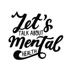 Let's talk about mental health. Hand lettering psychology awareness. Handwritten positive self-care inspirational quote.