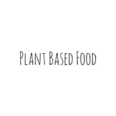 ''Plant based food'' Lettering