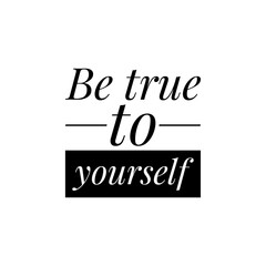 ''Be true to yourself'' Lettering