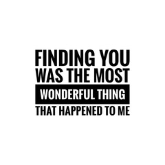 ''Finding you was the most wonderful thing that happened to me'' Lettering © D'Arcangelo Stock