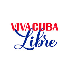 Viva Cuba Libre Long live free Cuba in Spanish. Calligraphy hand lettering for Cuban Revolution Day celebrate on January 1. Vector template for typography poster, banner, greeting card, flyer, etc