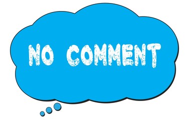 NO  COMMENT text written on a blue thought bubble.