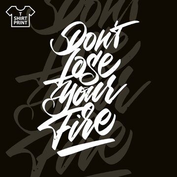 Dont lose your fire. Handwritting lettering for print