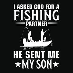 I asked god for a fishing partner he sent me my son - fishing t shirt design