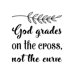  God grades on the cross, not the curve. Vector Quote