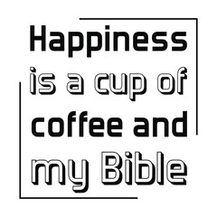 Happiness is a cup of coffee and my Bible. Vector Quote