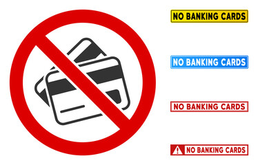 No Banking Cards sign with texts in rectangular frames. Illustration style is a flat iconic symbol inside red crossed circle on a white background. Simple No Banking Cards vector sign,